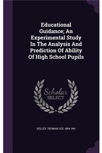 Educational Guidance; An Experimental Study In The Analysis And Prediction Of Ability Of High School Pupils