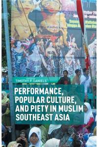 Performance, Popular Culture, and Piety in Muslim Southeast Asia