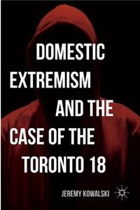 Domestic Extremism and the Case of the Toronto 18