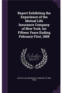 Report Exhibiting the Experience of the Mutual Life Insurance Company of New York, for Fifteen Years Ending February First, 1858