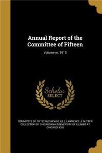 Annual Report of the Committee of Fifteen; Volume yr. 1915
