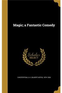 Magic; a Fantastic Comedy