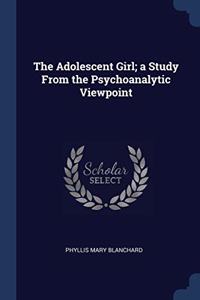 THE ADOLESCENT GIRL; A STUDY FROM THE PS