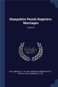 Hampshire Parish Registers. Marriages; Volume 5