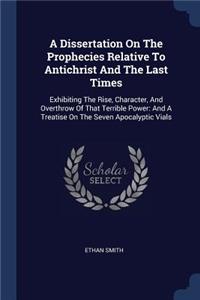 A Dissertation On The Prophecies Relative To Antichrist And The Last Times