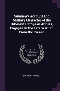 Summary Account and Military Character of the Different European Armies, Engaged in the Late War, Tr. From the French