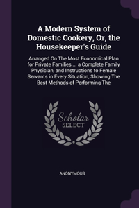 A Modern System of Domestic Cookery, Or, the Housekeeper's Guide