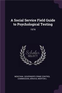 A Social Service Field Guide to Psychological Testing