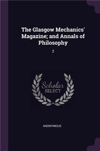 The Glasgow Mechanics' Magazine; And Annals of Philosophy