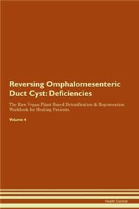 Reversing Omphalomesenteric Duct Cyst: Deficiencies The Raw Vegan Plant-Based Detoxification & Regeneration Workbook for Healing Patients.Volume 4