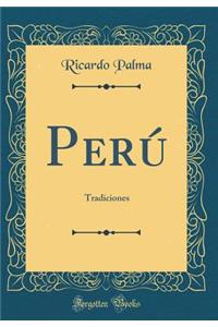 PerÃº: Tradiciones (Classic Reprint)