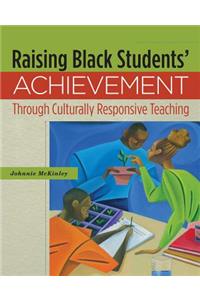 Raising Black Students' Achievement Through Culturally Responsive Teaching