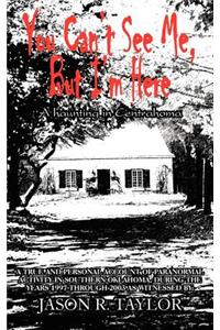 You Can't See Me, But I'm Here