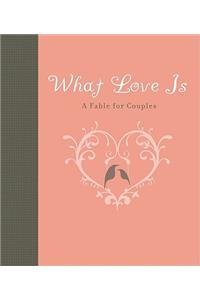 What Love Is: A Fable for Couples