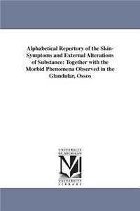 Alphabetical Repertory of the Skin-Symptoms and External Alterations of Substance