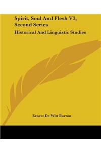 Spirit, Soul And Flesh V3, Second Series: Historical And Linguistic Studies