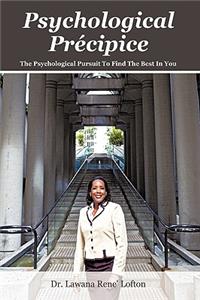 Psychological Précipice: The Psychological Pursuit To Find The Best In You