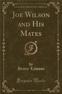 Joe Wilson and His Mates (Classic Reprint)