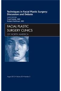Techniques in Facial Plastic Surgery: Discussion and Debate, an Issue of Facial Plastic Surgery Clinics