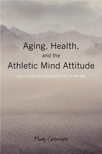 Aging, Health, and the Athletic Mind Attitude