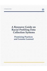 Resource Guide on Racial Profiling Data Collection Systems: Promising Practices and Lessons Learned