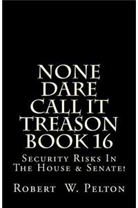 None Dare Call It Treason Book 16