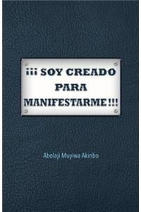 ¡¡¡ Soy Creado Para Manifestarme!!!