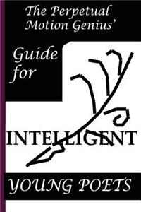 Perpetual Motion Genius' Guide for Intelligent Young Poets