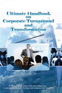 Ultimate Handbook on Corporate Turnaround and Transformation