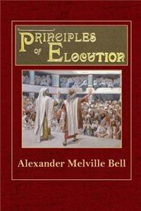Principles of Elocution: With Exercises and Notations for Pronunciation, Intonation, Emphasis, Gesture and Emotional Expression