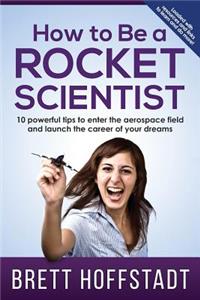 How To Be a Rocket Scientist