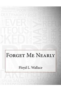 Forget Me Nearly