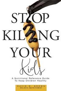 Stop Killing Your Kids