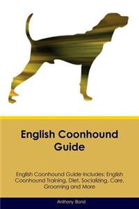 English Coonhound Guide English Coonhound Guide Includes: English Coonhound Training, Diet, Socializing, Care, Grooming, Breeding and More
