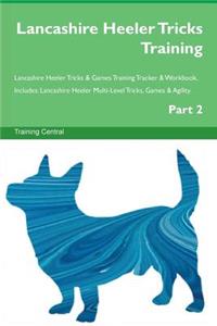 Lancashire Heeler Tricks Training Lancashire Heeler Tricks & Games Training Tracker & Workbook. Includes: Lancashire Heeler Multi-Level Tricks, Games & Agility. Part 2