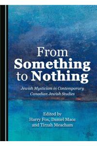 From Something to Nothing: Jewish Mysticism in Contemporary Canadian Jewish Studies