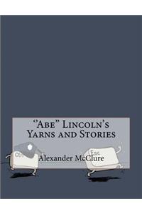 ''abe'' Lincoln's Yarns and Stories