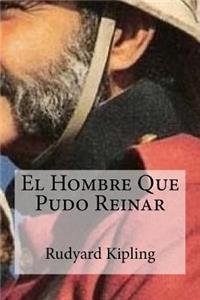 Hombre Que Pudo Reinar