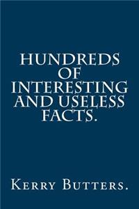 Hundreds of Interesting and Useless Facts.