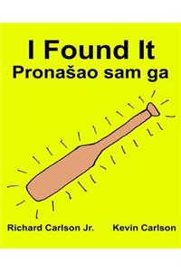 I Found It: Children's Picture Book English-Serbian Latin (Bilingual Edition) (www.rich.center)