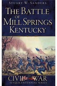 The Battle of Mill Springs, Kentucky