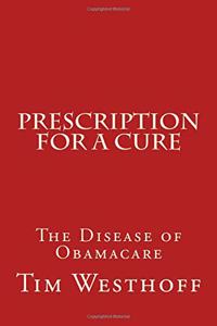 Prescription for a Cure: The Disease of Obama Care