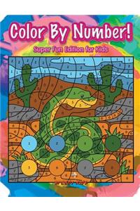 Color By Number! Super Fun Edition for Kids