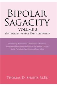 Bipolar Sagacity Volume 3 (Integrity Versus Faithlessness)