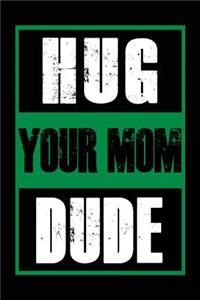 Hug Your Mom Dude