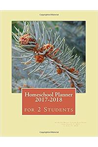 Homeschool Planner 2017-2018 for 2 Students: 45 Dated Weekly Lesson Plan Pages from August 7, 2017 to June 17, 2018