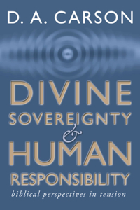 Divine Sovereignty and Human Responsibility