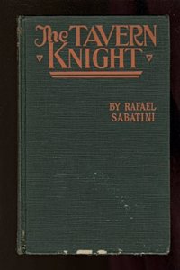 The Tavern Knight by Rafael Sabatini, Fiction, Historical, Action & Adventure