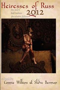 Heiresses of Russ 2012: The Year's Best Lesbian Speculative Fiction
