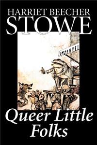 Queer Little Folks by Harriet Beecher Stowe, Fiction, Classics
